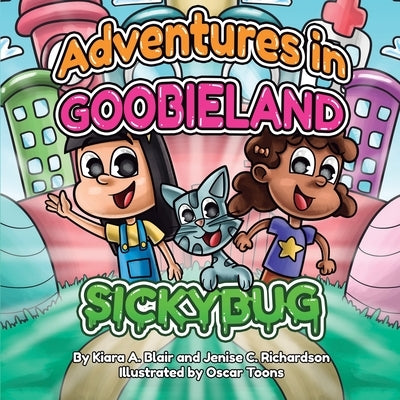 Adventures In Goobieland: Sickybug by Blair, Kiara A.
