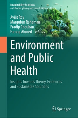 Environment and Public Health: Insights Towards Theory, Evidences and Sustainable Solutions by Roy, Avijit