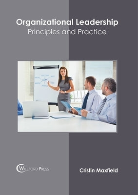 Organizational Leadership: Principles and Practice by Maxfield, Cristin