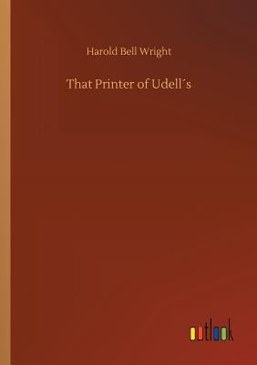 That Printer of Udell´s by Wright, Harold Bell