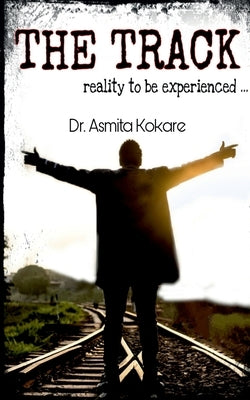 The Track: Reality to be experienced... by Kokare, Asmita