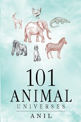 101 Animal Universes by , Anil