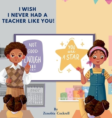 I Wish I Never Had A Teacher Like You by Cockrell, Zenobia