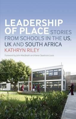 Leadership of Place: Stories from Schools in the Us, UK and South Africa by Riley, Kathryn A.