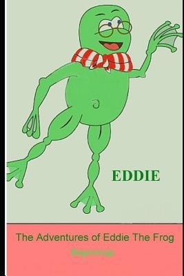 The Adventures of Eddie the Frog: Beginnings by Turner, David E.