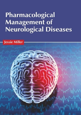 Pharmacological Management of Neurological Diseases by Miller, Jessie