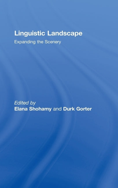 Linguistic Landscape: Expanding the Scenery by Shohamy, Elana