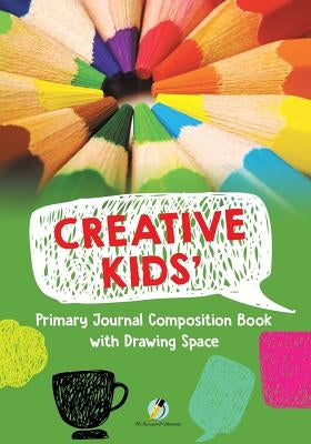Creative Kids' Primary Journal Composition Book with Drawing Space by Journals and Notebooks