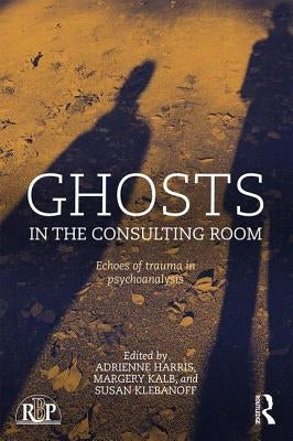 Ghosts in the Consulting Room: Echoes of Trauma in Psychoanalysis by Harris, Adrienne