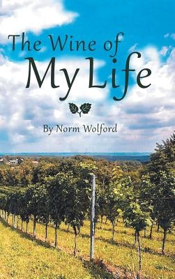 The Wine of My Life by Wolford, Norm