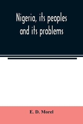 Nigeria, its peoples and its problems by D. Morel, E.