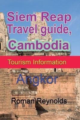 Siem Reap Travel guide, Cambodia: Tourism Information by Reynolds, Roman
