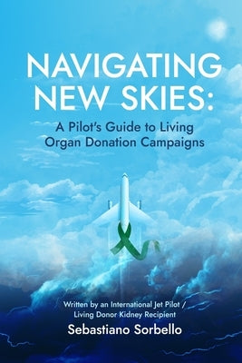 Navigating New Skies: A Pilot's Guide to Living Organ Donation Campaigns by Sorbello, Sebastiano
