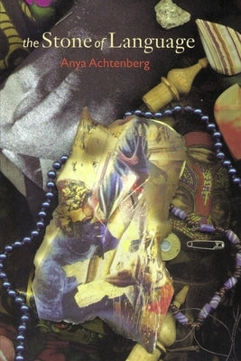 The Stone of Language: Poems by Achtenberg, Anya