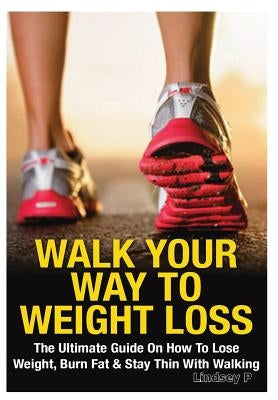 Walk Your Way To Weight Loss by Pylarinos, Lindsey