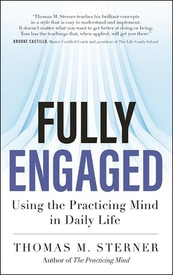 Fully Engaged: Using the Practicing Mind in Daily Life by Sterner, Thomas M.