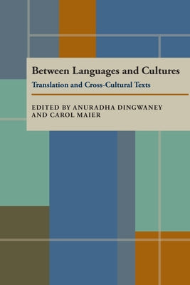 Between Languages and Cultures: Translation and Cross-Cultural Texts by Dingwaney, Anuradha