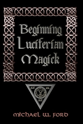 Beginning Luciferian Magick by Ford, Michael