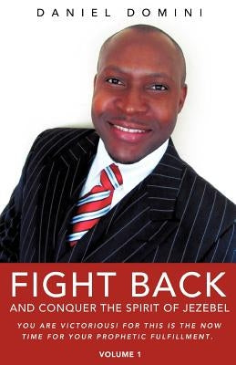 FIGHT BACk AND CONQUER THE SPIRIT OF JEZEBEL by Domini, Daniel
