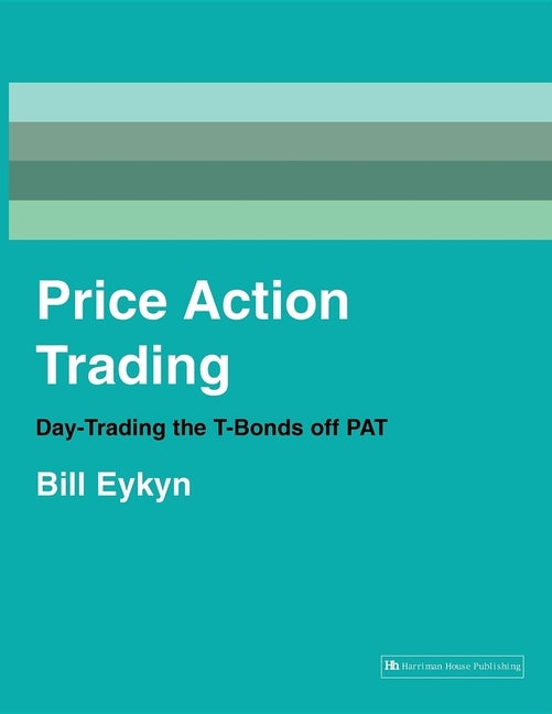 Price Action Trading: Day-Trading the T-Bonds Off Pat by Eykyn, Bill
