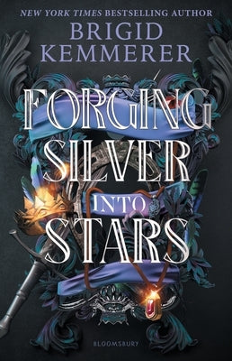 Forging Silver Into Stars by Kemmerer, Brigid