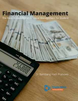 Financial Management: The Basic Knowledge of Financial Management for Student by Prabowo, Bambang Hadi