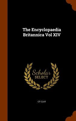 The Encyclopaedia Britannica Vol XIV by Clay, Cf