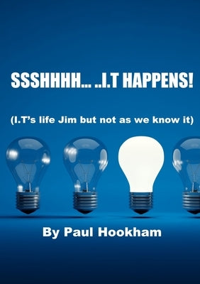 Ssshhhh... ..I.T Happens! by Hookham, Paul