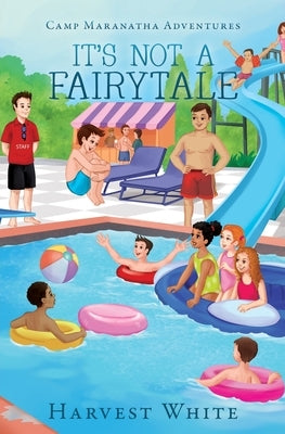 Camp Maranatha Adventures: It's Not a Fairytale by White, Harvest