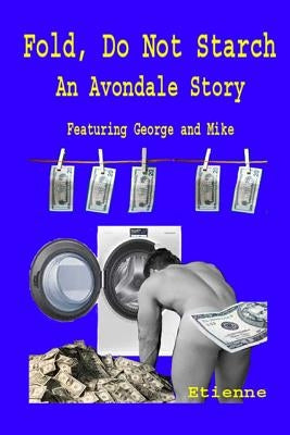 Fold, Do Not starch: An Avondale Story featuring George and Mike by Etienne