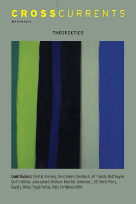 Crosscurrents: Theopoetics: Volume 60, Number 1, March 2010 by Holland, Scott