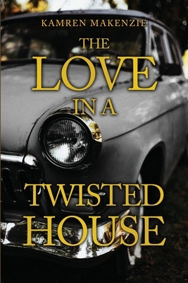The Love in a Twisted House by Makenzie, Kamren