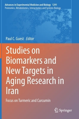 Studies on Biomarkers and New Targets in Aging Research in Iran: Focus on Turmeric and Curcumin by Guest, Paul C.