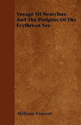 Voyage Of Nearchus, And The Periplus Of The Erythrean Sea by Vincent, William