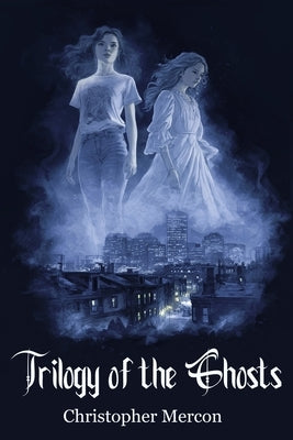 Trilogy of the Ghosts by Mercon, Christopher