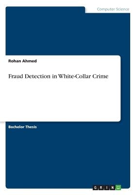 Fraud Detection in White-Collar Crime by Ahmed, Rohan