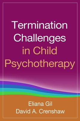 Termination Challenges in Child Psychotherapy by Gil, Eliana