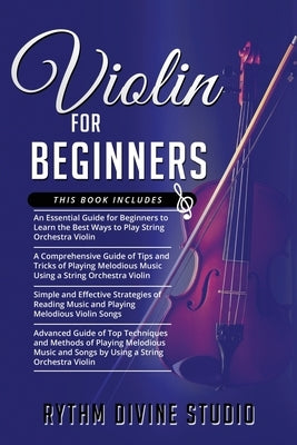 Violin for Beginners: 4 in 1- Beginner's Guide+ Tips and Tricks+ Simple and Effective Strategies of Reading Music and Playing Melodious Viol by Divine Studio, Rythm