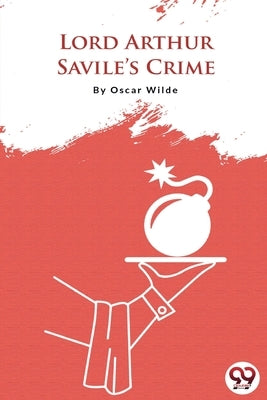 Lord Arthur Savile's Crime by Wilde, Oscar