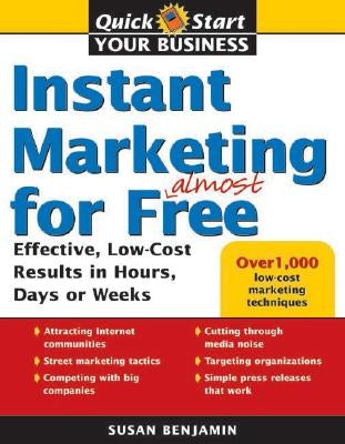 Instant Marketing for Almost Free: Effective, Low-Cost Strategies That Get Results in Weeks, Days, or Hours by Benjamin, Susan