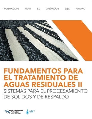 Fundamentos Para El Tratamiento de Aguas Residuales Iisistemas Para El Procesamiento de Sólidos Y de Respaldo (Wastewater Treatment Fundamentals II-So by Federation, Water Environment