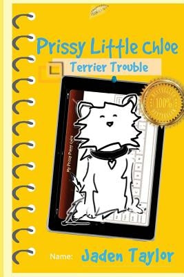 Prissy Little Chloe: Terrier Trouble: Funny Action Adventure Cartoon Novel by Taylor, Jaden