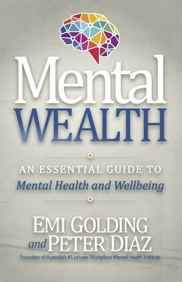 Mental Wealth: An Essential Guide to Workplace Mental Health and Wellbeing by Golding, Emi