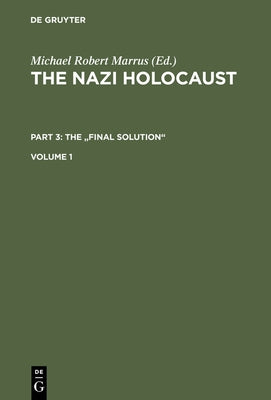 The Nazi Holocaust. Part 3: The Final Solution. Volume 1 by Marrus, Michael Robert