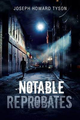 Notable Reprobates by Tyson, Joseph Howard