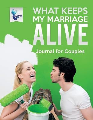 What Keeps My Marriage Alive Journal for Couples by Inspira Journals, Planners &. Notebooks