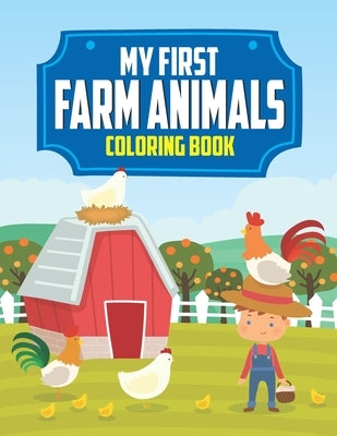My First Farm Animals Coloring Book: Fun Farm Animal Designs To Color For Children, Cute Illustrations To Color, Trace, And More by Publishing, Daily Love