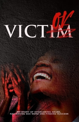 Victor: My Story of Overcoming abuse, navigating sex work and finding success by House, Jabez