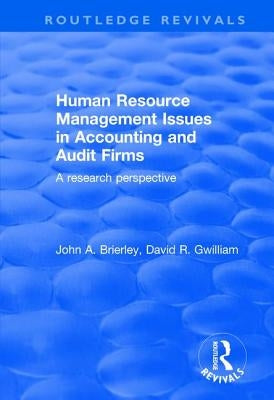 Human Resource Management Issues in Accounting and Auditing Firms: A Research Perspective by Brierley, John