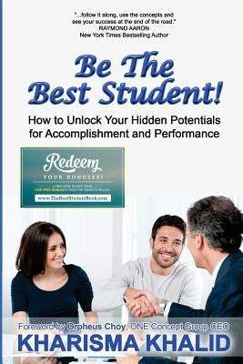 Be The Best Student!: How to Unlock Your Hidden Potentials for Accomplishment and Performance by Khalid, Kharisma